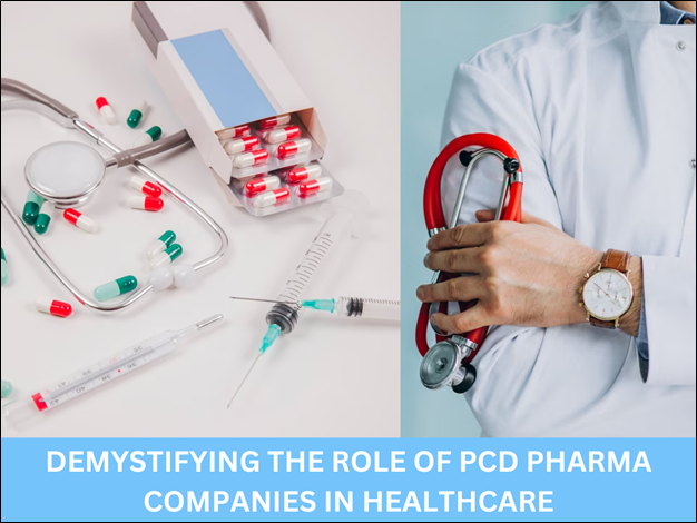 Demystifying the Role of PCD Pharma Companies in Healthcare