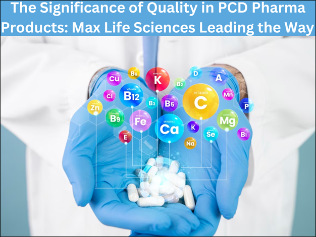 The Significance of Quality in PCD Pharma Products